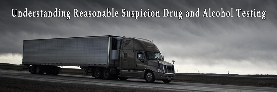 Semi truck driving on a wet highway with cloudy skies and text reading "Understanding Reasonable Suspicion Drug and Alcohol Testing"